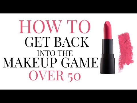 How to get back into the makeup game over 50
