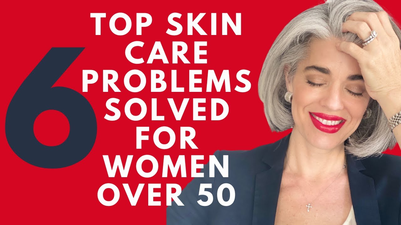 6 skin care problems solved for women over 50