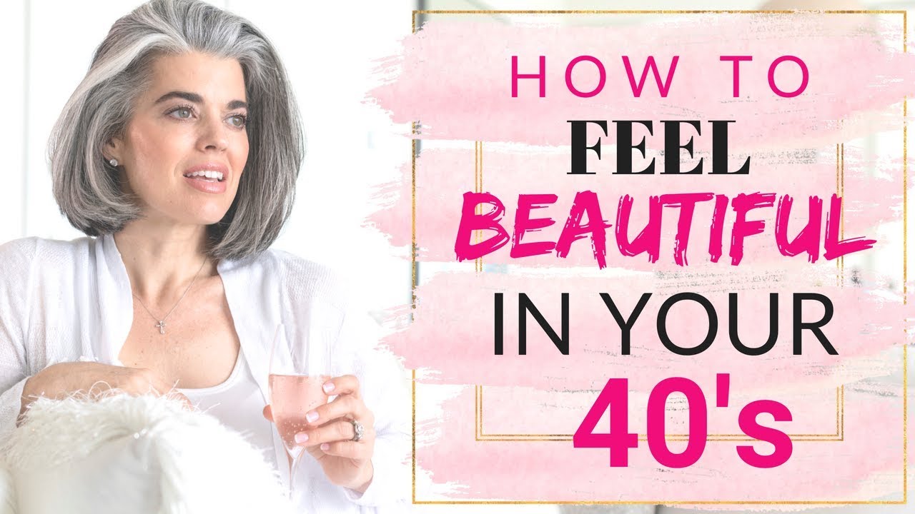 How to feel beautiful in your 40s and beyond