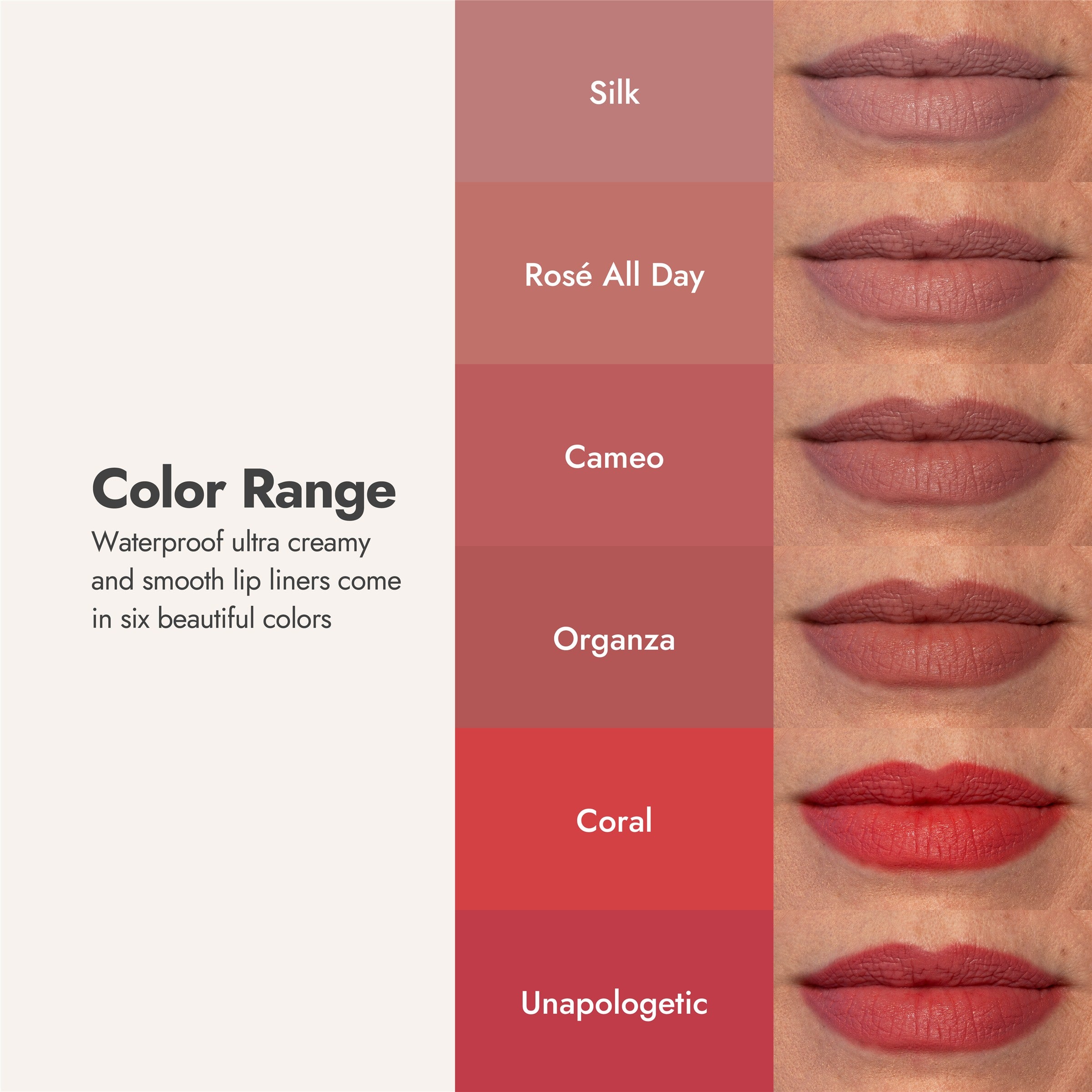 Color range: the six WaterProof Lip Liner shades, Silk, Rose All Day, Cameo, Organza, Coral and Unapologetic, each shown on mature lips